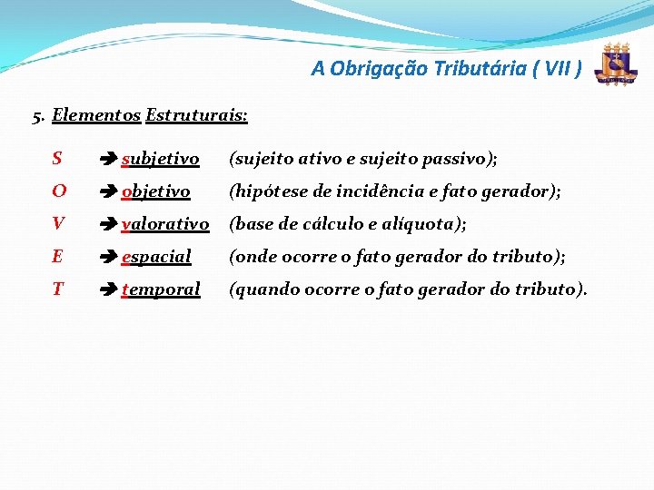 A Obrigação Tributária ( VII ) 5. Elementos Estruturais: S subjetivo (sujeito ativo e