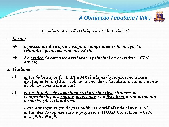 A Obrigação Tributária ( VIII ) O Sujeito Ativo da Obrigação Tributária ( I