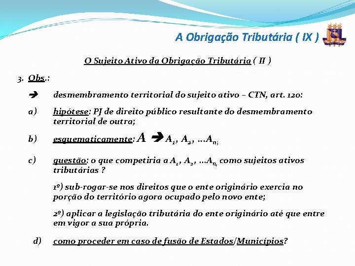 A Obrigação Tributária ( IX ) O Sujeito Ativo da Obrigação Tributária ( II