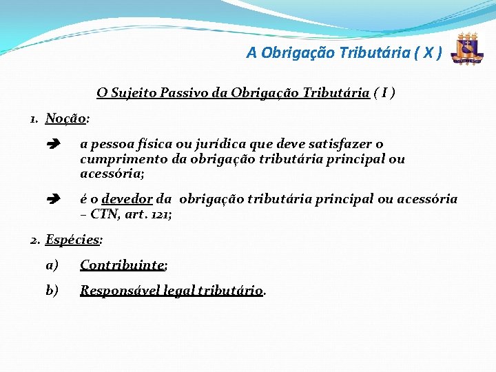 A Obrigação Tributária ( X ) O Sujeito Passivo da Obrigação Tributária ( I