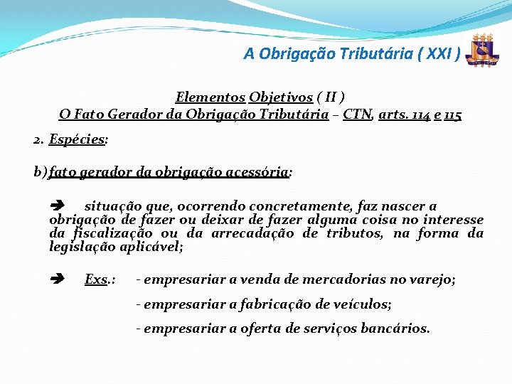 A Obrigação Tributária ( XXI ) Elementos Objetivos ( II ) O Fato Gerador