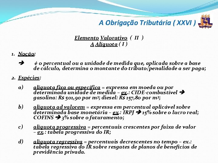 A Obrigação Tributária ( XXVI ) Elemento Valorativo ( II ) A Alíquota (