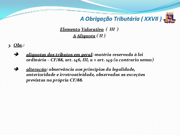 A Obrigação Tributária ( XXVII ) Elemento Valorativo ( III ) A Alíquota (