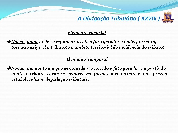 A Obrigação Tributária ( XXVIII ) Elemento Espacial Noção: lugar onde se reputa ocorrido