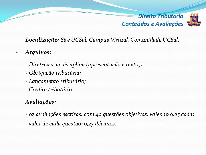 Direito Tributário Conteúdos e Avaliações - Localização: Site UCSal, Campus Virtual, Comunidade UCSal. -
