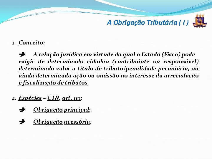 A Obrigação Tributária ( I ) 1. Conceito: A relação jurídica em virtude da