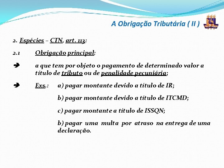 A Obrigação Tributária ( II ) 2. Espécies – CTN, art. 113: 2. 1