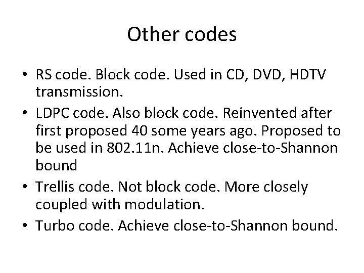 Other codes • RS code. Block code. Used in CD, DVD, HDTV transmission. •