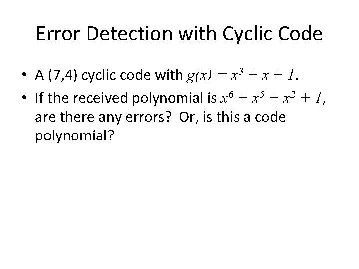 Error Detection with Cyclic Code • A (7, 4) cyclic code with g(x) =