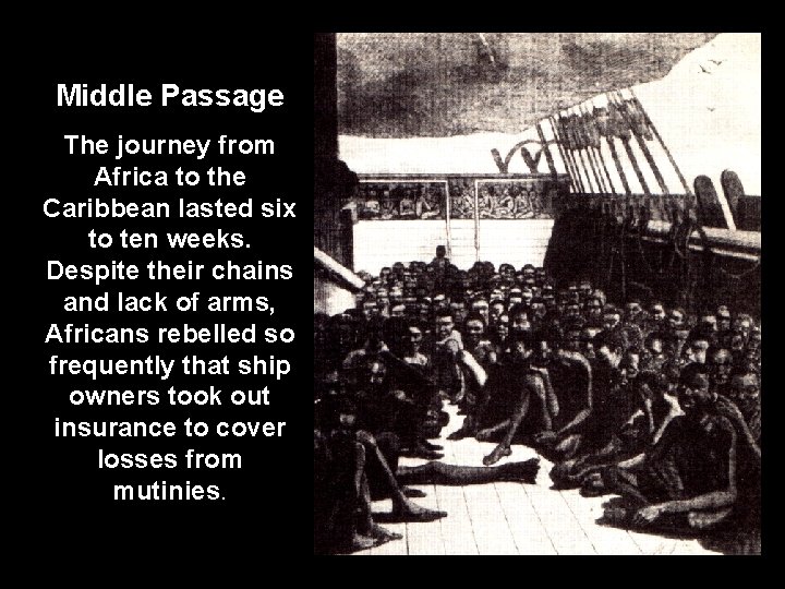 Middle Passage The journey from Africa to the Caribbean lasted six to ten weeks.