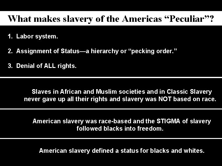 What makes slavery of the Americas “Peculiar”? 1. Labor system. 2. Assignment of Status—a