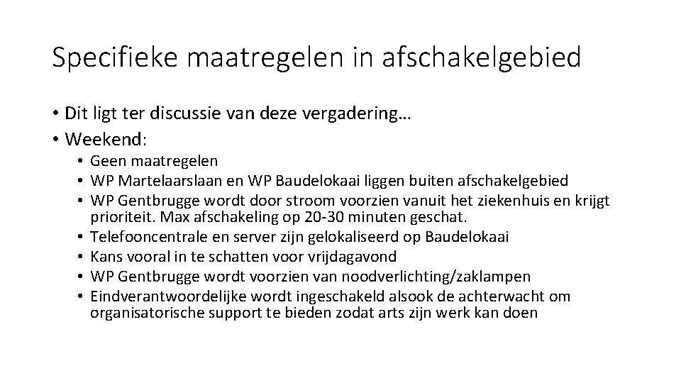 Specifieke maatregelen in afschakelgebied • Dit ligt ter discussie van deze vergadering… • Weekend: