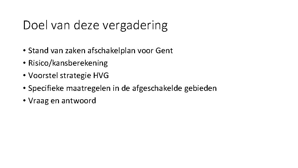 Doel van deze vergadering • Stand van zaken afschakelplan voor Gent • Risico/kansberekening •