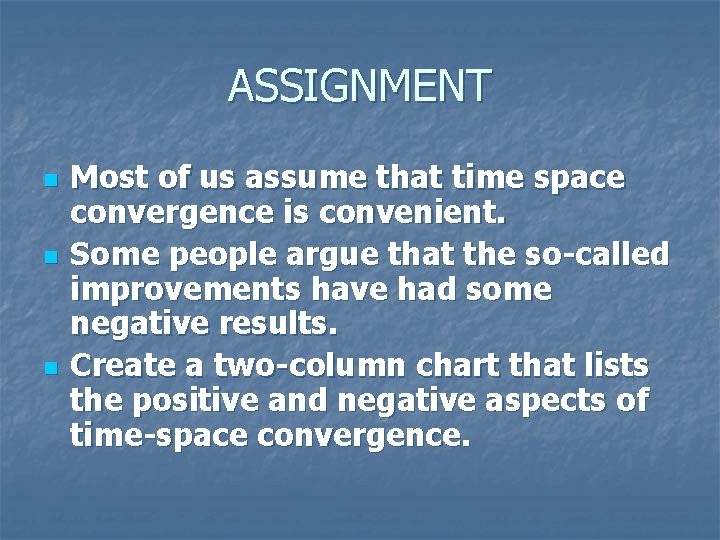 ASSIGNMENT n n n Most of us assume that time space convergence is convenient.