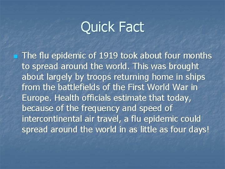 Quick Fact n The flu epidemic of 1919 took about four months to spread