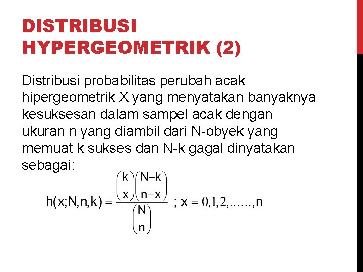 DISTRIBUSI HYPERGEOMETRIK (2) Distribusi probabilitas perubah acak hipergeometrik X yang menyatakan banyaknya kesuksesan dalam