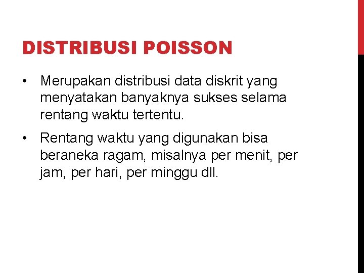 DISTRIBUSI POISSON • Merupakan distribusi data diskrit yang menyatakan banyaknya sukses selama rentang waktu