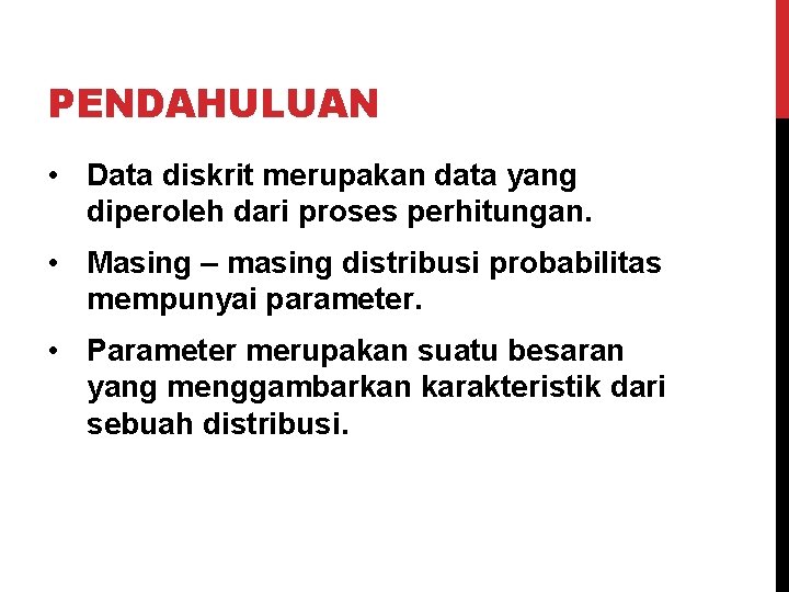 PENDAHULUAN • Data diskrit merupakan data yang diperoleh dari proses perhitungan. • Masing –