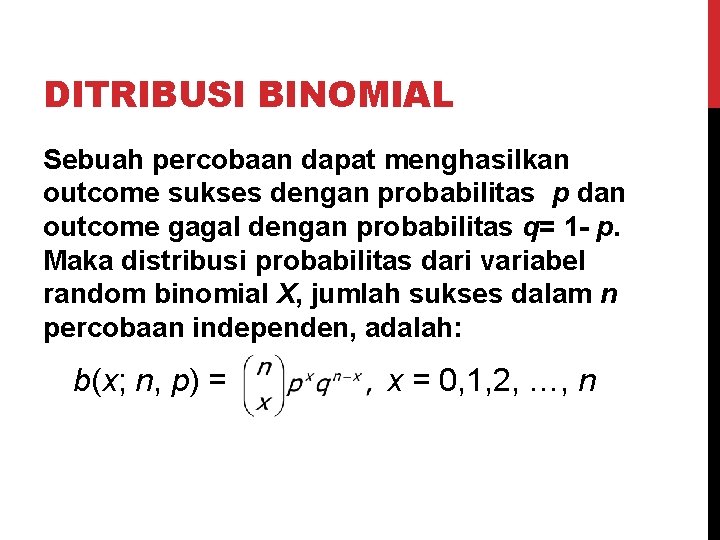 DITRIBUSI BINOMIAL Sebuah percobaan dapat menghasilkan outcome sukses dengan probabilitas p dan outcome gagal