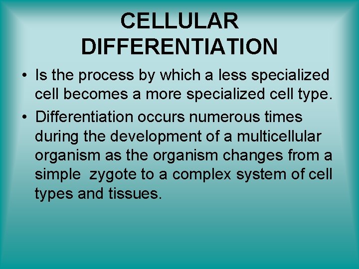 CELLULAR DIFFERENTIATION • Is the process by which a less specialized cell becomes a