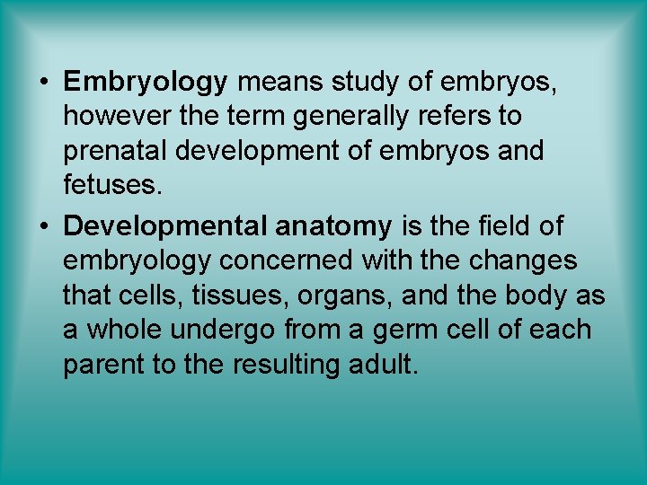  • Embryology means study of embryos, however the term generally refers to prenatal