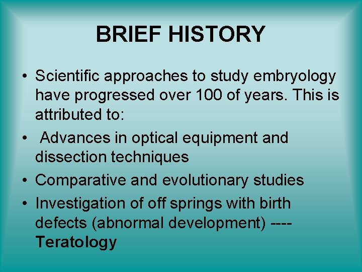 BRIEF HISTORY • Scientific approaches to study embryology have progressed over 100 of years.