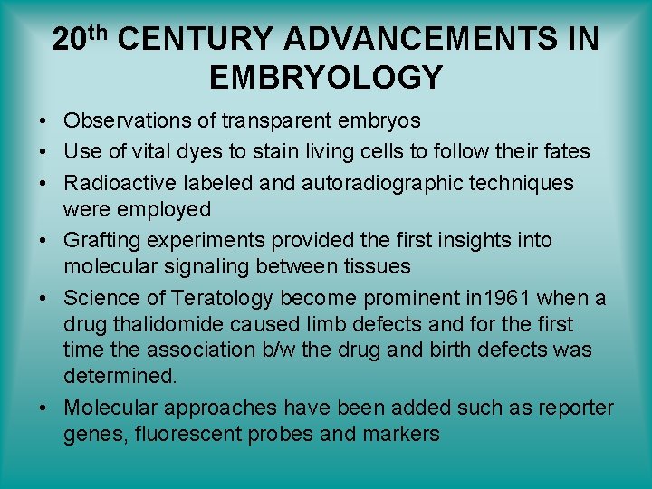 20 th CENTURY ADVANCEMENTS IN EMBRYOLOGY • Observations of transparent embryos • Use of