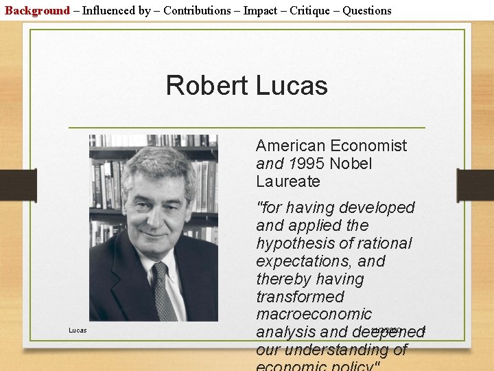 Background – Influenced by – Contributions – Impact – Critique – Questions Robert Lucas