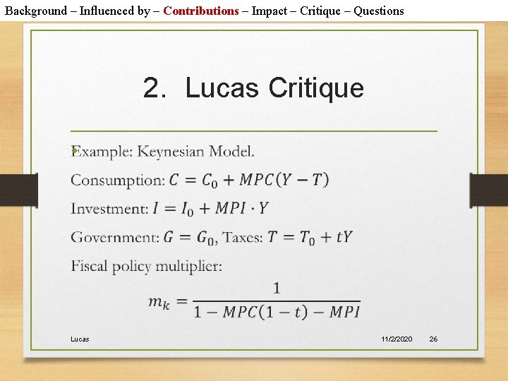 Background – Influenced by – Contributions – Impact – Critique – Questions 2. Lucas