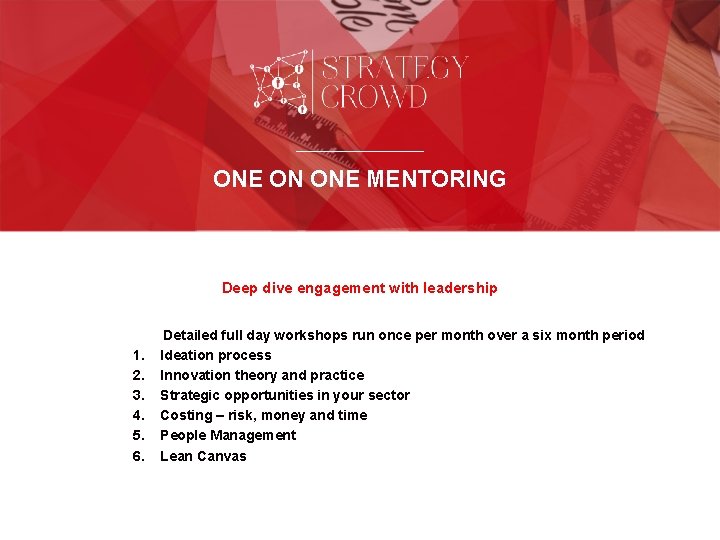ONE ON ONE MENTORING Deep dive engagement with leadership 1. 2. 3. 4. 5.