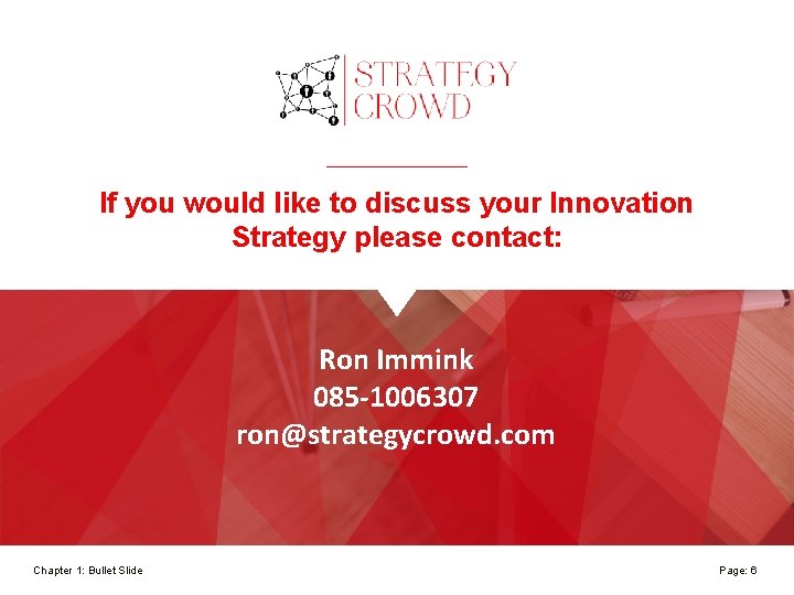 If you would like to discuss your Innovation Strategy please contact: Ron Immink 085