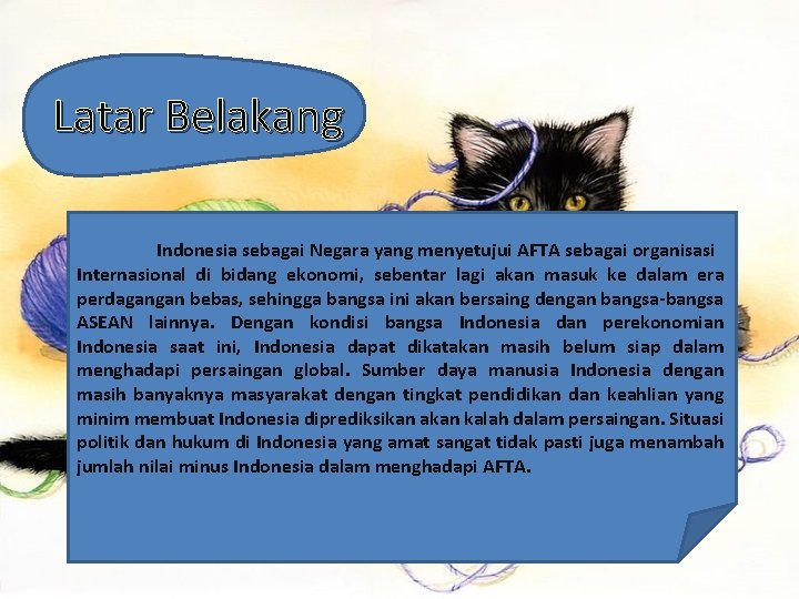 Latar Belakang Indonesia sebagai Negara yang menyetujui AFTA sebagai organisasi Internasional di bidang ekonomi,