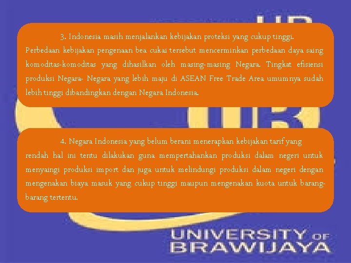 3. Indonesia masih menjalankan kebijakan proteksi yang cukup tinggi. Perbedaan kebijakan pengenaan bea cukai