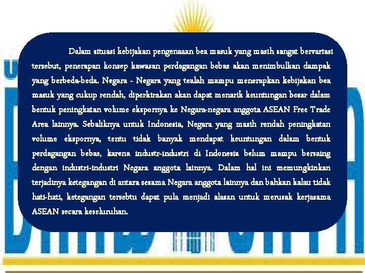 Dalam situasi kebijakan pengenaaan bea masuk yang masih sangat bervariasi tersebut, penerapan konsep kawasan