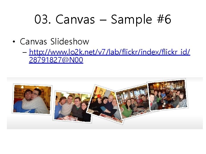 03. Canvas – Sample #6 • Canvas Slideshow – http: //www. lo 2 k.