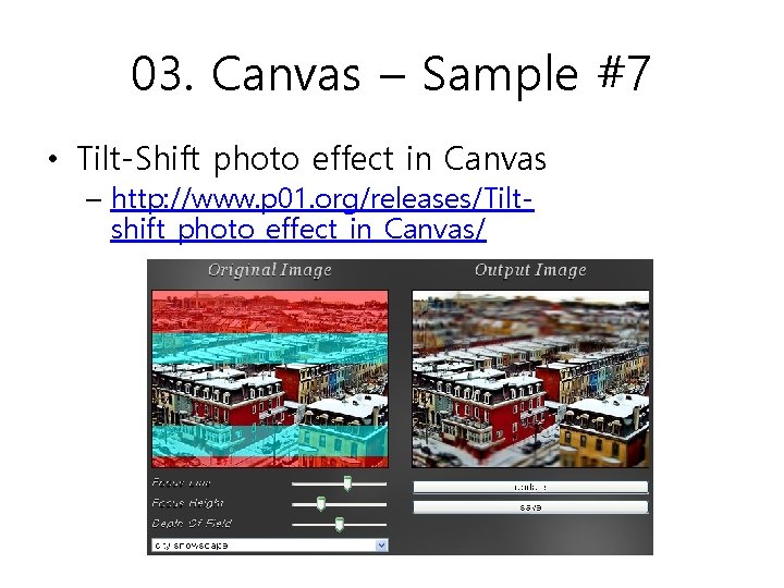 03. Canvas – Sample #7 • Tilt-Shift photo effect in Canvas – http: //www.