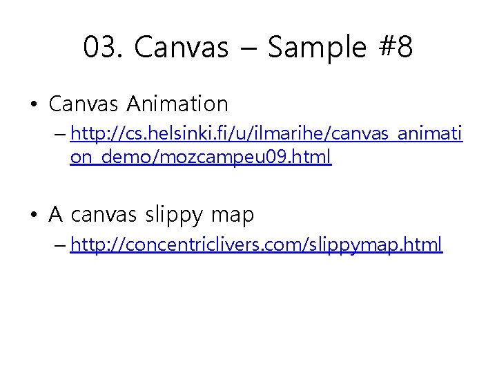03. Canvas – Sample #8 • Canvas Animation – http: //cs. helsinki. fi/u/ilmarihe/canvas_animati on_demo/mozcampeu