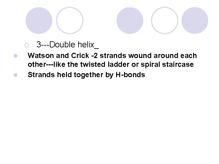 ¡ l l 3 ---Double helix_ Watson and Crick -2 strands wound around each