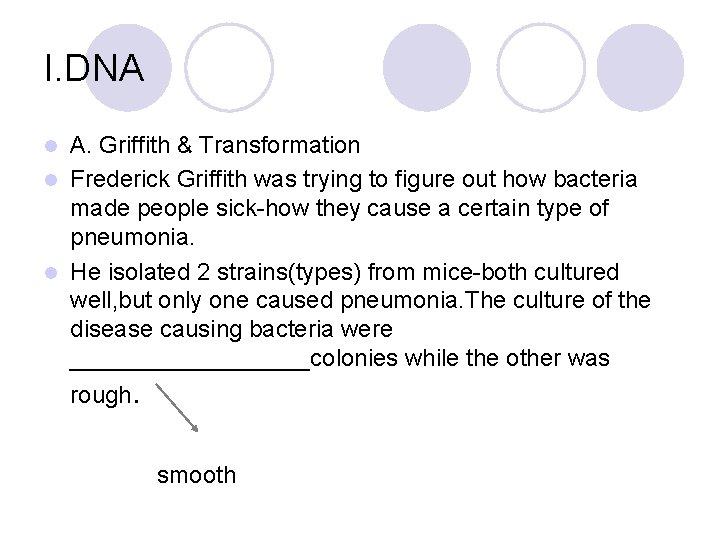 I. DNA A. Griffith & Transformation l Frederick Griffith was trying to figure out
