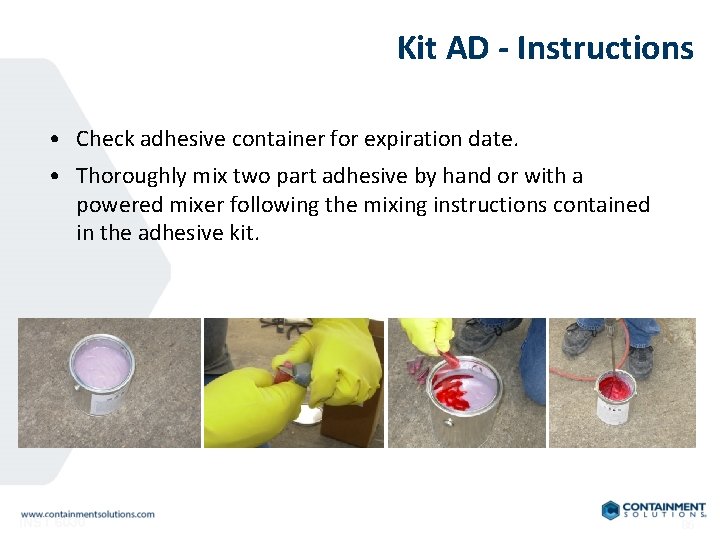 Kit AD - Instructions • Check adhesive container for expiration date. • Thoroughly mix