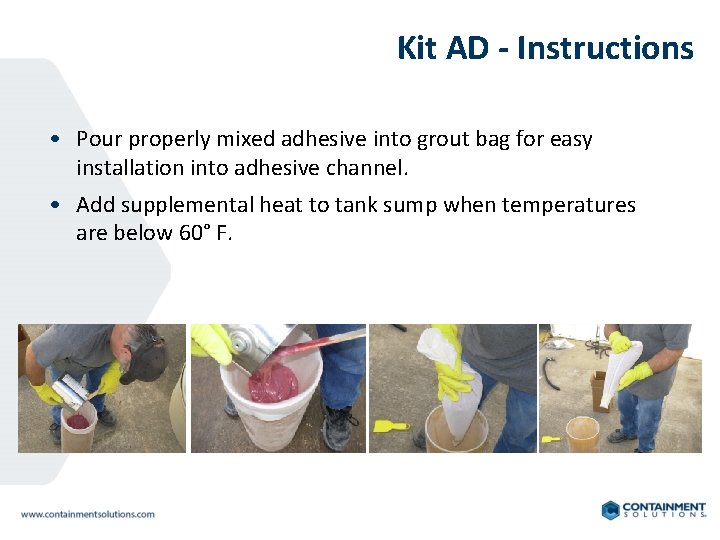 Kit AD - Instructions • Pour properly mixed adhesive into grout bag for easy