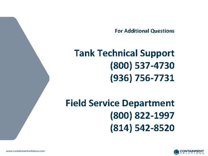 For Additional Questions Tank Technical Support (800) 537 -4730 (936) 756 -7731 Field Service