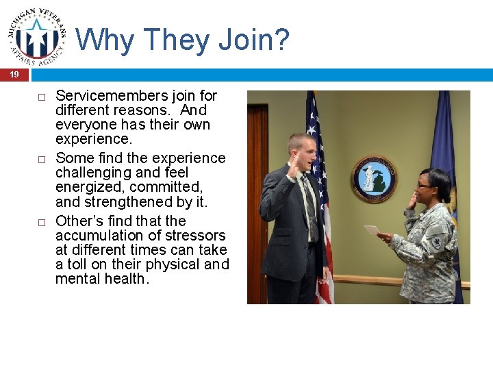 Why They Join? 19 Servicemembers join for different reasons. And everyone has their own