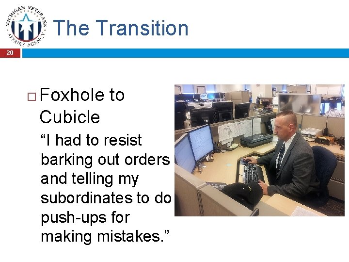 The Transition 20 Foxhole to Cubicle “I had to resist barking out orders and