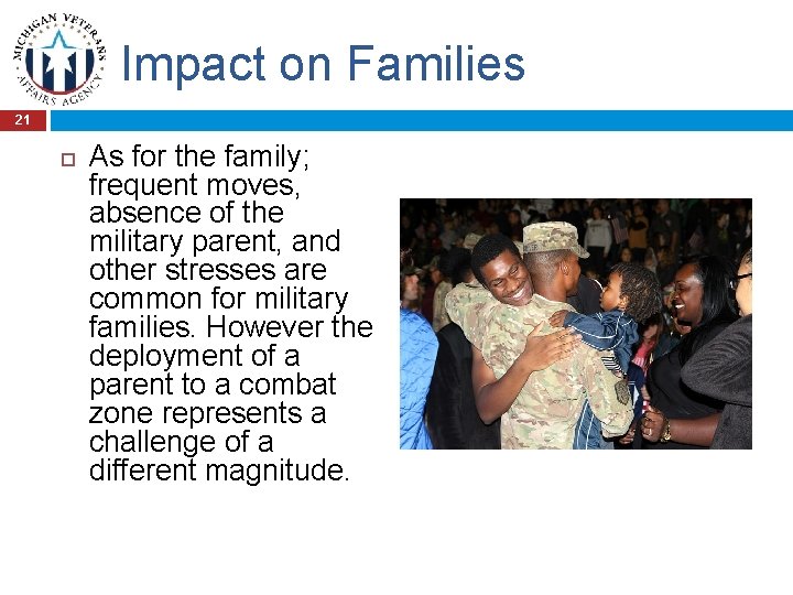 Impact on Families 21 As for the family; frequent moves, absence of the military