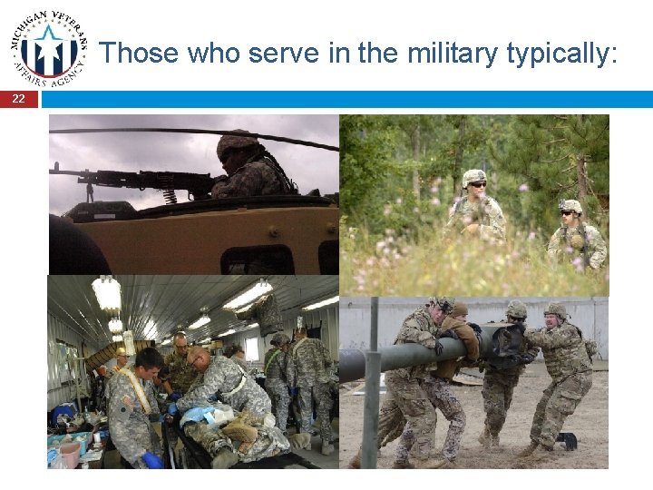 Those who serve in the military typically: 22 