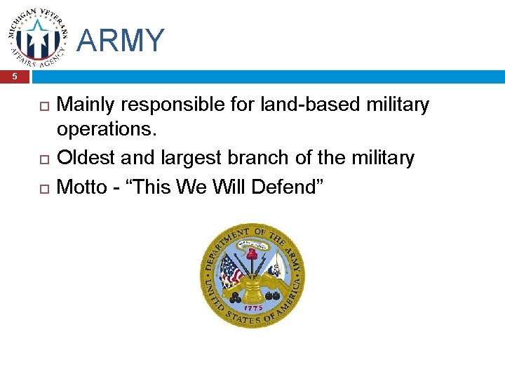 ARMY 5 Mainly responsible for land-based military operations. Oldest and largest branch of the
