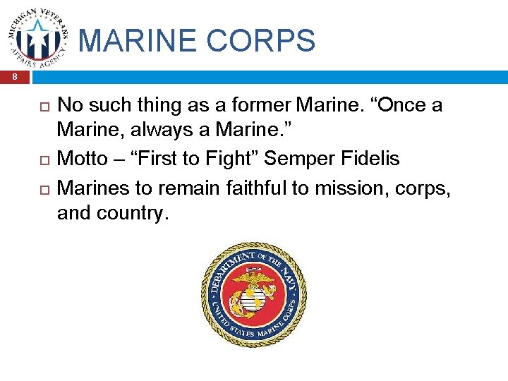 MARINE CORPS 8 No such thing as a former Marine. “Once a Marine, always