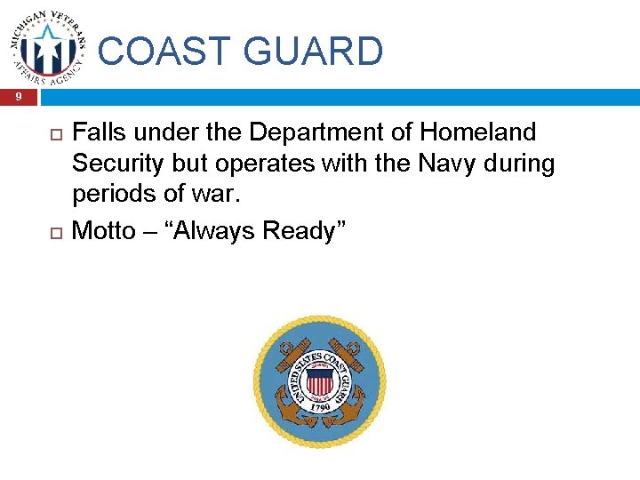 COAST GUARD 9 Falls under the Department of Homeland Security but operates with the