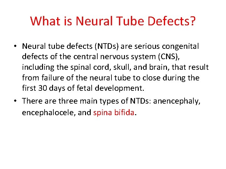 What is Neural Tube Defects? • Neural tube defects (NTDs) are serious congenital defects